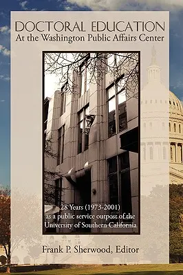 Doctorado en el Centro de Asuntos Públicos de Washington: 28 años (1973-2001) como dependencia de la Universidad del Sur de California - Doctoral Education at the Washington Public Affairs Center: 28 Years (1973-2001) as an Outpost of the University of Southern California