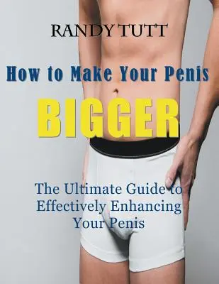 Cómo aumentar el tamaño de su pene (letra grande): La guía definitiva para mejorar eficazmente su pene - How to Make Your Penis BIGGER (Large Print): The Ultimate Guide to Effectively Enhancing Your Penis
