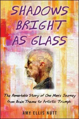 Sombras brillantes como el cristal: Un artista accidental y la búsqueda científica del alma ( ) - Shadows Bright as Glass: An Accidental Artist and the Scientific Search for the Soul ( )