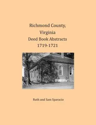 Resúmenes de Libros de Escrituras del Condado de Richmond, Virginia 1719-1721 - Richmond County, Virginia Deed Book Abstracts 1719-1721