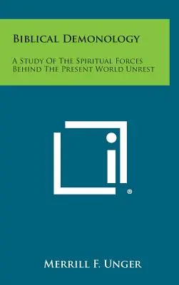 Demonología bíblica: Un estudio de las fuerzas espirituales detrás del actual malestar mundial - Biblical Demonology: A Study of the Spiritual Forces Behind the Present World Unrest