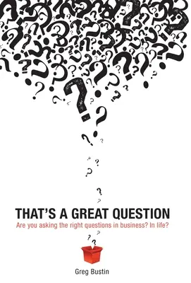 Es una Gran Pregunta: ¿Te estás haciendo las preguntas correctas en los negocios? ¿En la vida? - That's a Great Question: Are You Asking the Right Questions in Business? In Life?