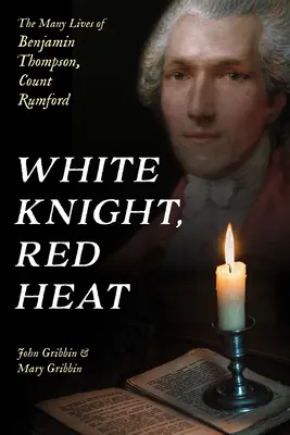 Caballero blanco, calor rojo: Las múltiples vidas de Benjamin Thompson, Conde Rumford - White Knight, Red Heat: The Many Lives of Benjamin Thompson, Count Rumford