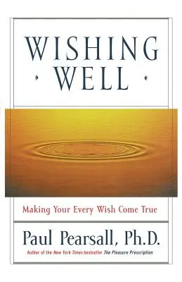 Deseando Bien: Cómo hacer realidad todos tus deseos - Wishing Well: Making Your Every Wish Come True