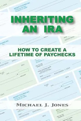 Heredar una cuenta IRA: Cómo crear una vida de cheques de pago - Inheriting an IRA: How to Create a Lifetime of Paychecks