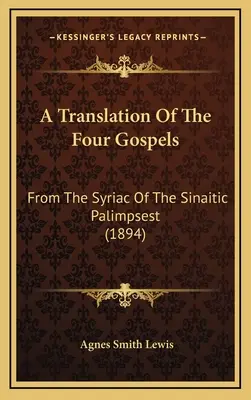 Traducción de los cuatro Evangelios: Del siríaco del palimpsesto sinaítico (1894) - A Translation Of The Four Gospels: From The Syriac Of The Sinaitic Palimpsest (1894)