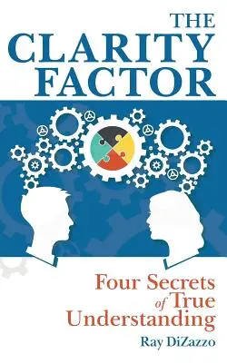 El factor claridad: Los cuatro secretos del verdadero entendimiento - The Clarity Factor: Four Secrets of True Understanding