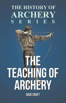 La enseñanza del tiro con arco (Serie Historia del tiro con arco) - The Teaching of Archery (History of Archery Series)