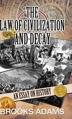 La ley de la civilización y la decadencia: Un ensayo sobre la historia - The Law of Civilization and Decay: An Essay on History