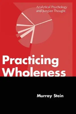 Practicando la Totalidad: Psicología Analítica y Pensamiento Junguiano - Practicing Wholeness: Analytical Psychology and Jungian Thought