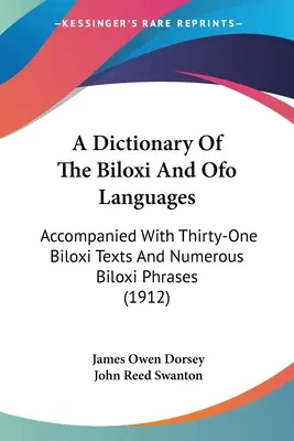Diccionario de las lenguas Biloxi y Ofo: Accompanied With Thirty-One Biloxi Texts And Numerous Biloxi Phrases (1912) - A Dictionary Of The Biloxi And Ofo Languages: Accompanied With Thirty-One Biloxi Texts And Numerous Biloxi Phrases (1912)