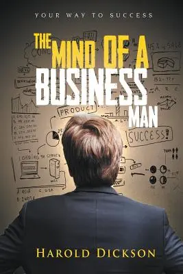 La mente de un hombre de negocios: Su camino hacia el éxito - The Mind of a Business Man: Your Way to Success