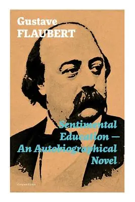 La educación sentimental - Una novela autobiográfica (Edición completa) - Sentimental Education - An Autobiographical Novel (Complete Edition)