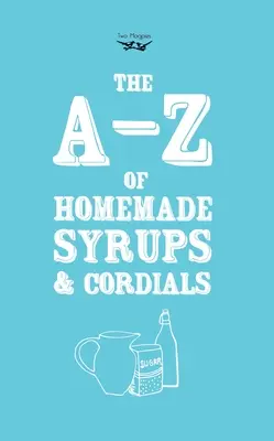 A-Z de jarabes y licores caseros - A-Z of Homemade Syrups and Cordials