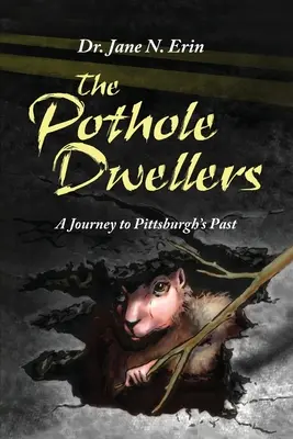 Los habitantes de los baches: Un viaje al pasado de Pittsburgh - The Pothole Dwellers: A Journey to Pittsburgh's Past