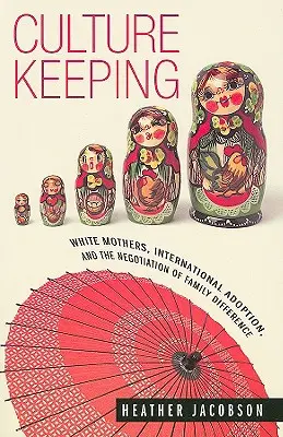 Culture Keeping: Madres blancas, adopción internacional y la negociación de la diferencia familiar - Culture Keeping: White Mothers, International Adoption, and the Negotiation of Family Difference