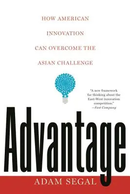 Ventaja: Cómo la innovación estadounidense puede superar el desafío asiático - Advantage: How American Innovation Can Overcome the Asian Challenge