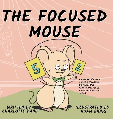 El ratón centrado: Un libro para niños sobre cómo vencer las distracciones, practicar la concentración y alcanzar tus objetivos - The Focused Mouse: A Children's Book About Defeating Distractions, Practicing Focus, and Reaching Your Goals