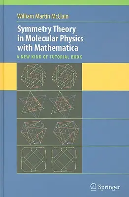 Teoría de la simetría en física molecular con Mathematica: A New Kind of Tutorial Book [Con CDROM] - Symmetry Theory in Molecular Physics with Mathematica: A New Kind of Tutorial Book [With CDROM]