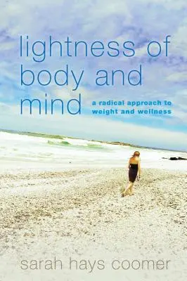 Ligereza de cuerpo y mente: Un enfoque radical del peso y el bienestar - Lightness of Body and Mind: A Radical Approach to Weight and Wellness