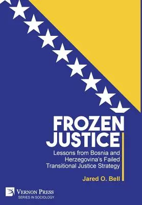 Justicia congelada: Lecciones de la fallida estrategia de justicia transicional de Bosnia-Herzegovina - Frozen Justice: Lessons from Bosnia and Herzegovina's Failed Transitional Justice Strategy
