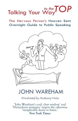 Hablar hasta llegar a la cima: La guía de la noche a la mañana para hablar en público de las personas nerviosas - Talking Your Way to the Top: The nervous person's heaven sent overnight guide to public speaking