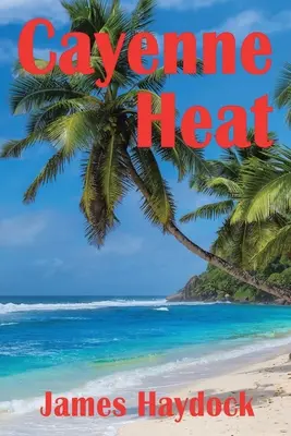 Calor de cayena: Una novela basada en hechos reales - Cayenne Heat: A Novel Based on Real Events