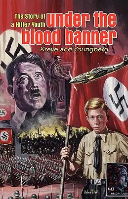 Bajo el estandarte de la sangre: La historia de unas juventudes hitlerianas - Under the Blood Banner: The Story of a Hitler Youth