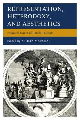 Representación, heterodoxia y estética: Ensayos en honor de Ronald Paulson - Representation, Heterodoxy, and Aesthetics: Essays in Honor of Ronald Paulson