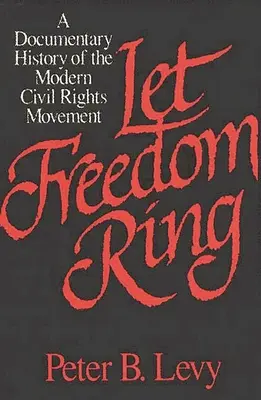 Que suene la libertad: Historia documental del movimiento moderno por los derechos civiles - Let Freedom Ring: A Documentary History of the Modern Civil Rights Movement