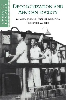 Descolonización y sociedad africana: La cuestión laboral en el África francesa y británica - Decolonization and African Society: The Labor Question in French and British Africa