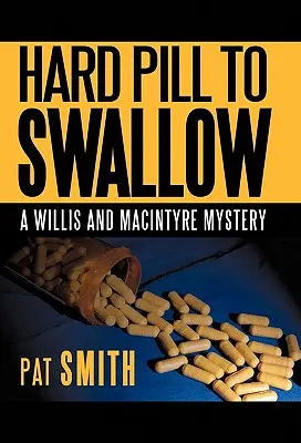 Una píldora difícil de tragar: Un misterio de Willis y Macintyre - Hard Pill to Swallow: A Willis and Macintyre Mystery