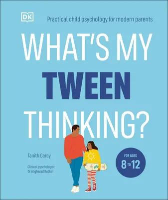 ¿Qué piensa mi hijo preadolescente? Psicología infantil práctica para padres modernos - What's My Tween Thinking?: Practical Child Psychology for Modern Parents