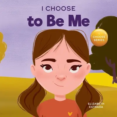 I Choose to Be Me: A Rhyming Picture Book About Believing in Yourself and Developing Confidence in Your Own Skin (Yo elijo ser yo: Un libro ilustrado con rimas sobre la confianza en uno mismo y en la propia piel) - I Choose to Be Me: A Rhyming Picture Book About Believing in Yourself and Developing Confidence in Your Own Skin