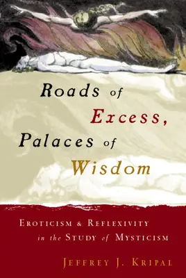 Caminos del exceso, palacios de la sabiduría: Erotismo y reflexividad en el estudio de la mística - Roads of Excess, Palaces of Wisdom: Eroticism and Reflexivity in the Study of Mysticism