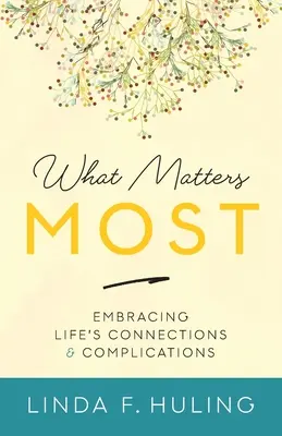 Lo que más importa: Aceptar las conexiones y complicaciones de la vida - What Matters Most: Embracing Life's Connections & Complications