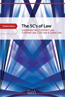 Las 5C del Derecho: Derecho de Sociedades, Derecho Contractual, Derecho Penal, Derecho Civil y Derecho Cibernético - The 5C's of Law: Corporate Law, Contract Law, Criminal Law, Civil Law & Cyber Law