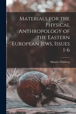 Materiales para la antropología física de los judíos de Europa del Este, números 1-6 - Materials for the Physical Anthropology of the Eastern European Jews, Issues 1-6