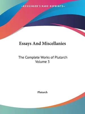 Ensayos y misceláneas: Las obras completas de Plutarco Tomo 3 - Essays And Miscellanies: The Complete Works of Plutarch Volume 3