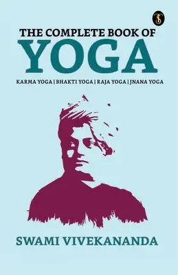 El Libro Completo del Yoga: Bhakti Yoga, Karma Yoga, Raja Yoga, Jnana Yoga - The Complete Book of Yoga: Bhakti Yoga, Karma Yoga, Raja Yoga, Jnana Yoga