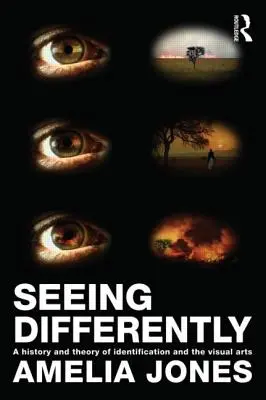 Seeing Differently: Historia y teoría de la identificación y las artes visuales - Seeing Differently: A History and Theory of Identification and the Visual Arts