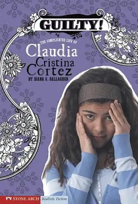 Culpable La complicada vida de Claudia Cristina Cortez - Guilty!: The Complicated Life of Claudia Cristina Cortez