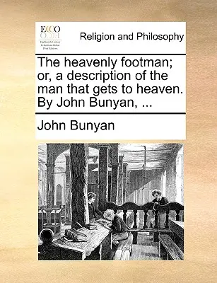 El lacayo celestial; O, una descripción del hombre que llega al cielo. por John Bunyan, ... - The Heavenly Footman; Or, a Description of the Man That Gets to Heaven. by John Bunyan, ...