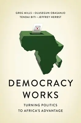 La democracia funciona: Re-Wiring Politics to Africa's Advantage (La democracia funciona: reconectando la política en beneficio de África) - Democracy Works: Re-Wiring Politics to Africa's Advantage