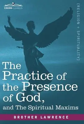 La práctica de la presencia de Dios y las máximas espirituales - The Practice of the Presence of God and the Spiritual Maxims