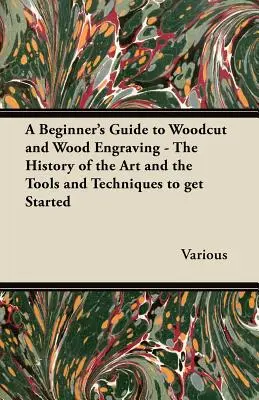 Guía para principiantes de la xilografía y el grabado en madera - La historia del arte y las herramientas y técnicas para empezar - A Beginner's Guide to Woodcut and Wood Engraving - The History of the Art and the Tools and Techniques to Get Started