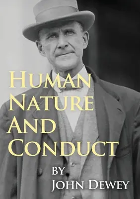 Naturaleza y conducta humanas: Introducción a la psicología social, de John Dewey (1922) - Human Nature And Conduct: An Introduction to Social Psychology, by John Dewey (1922)