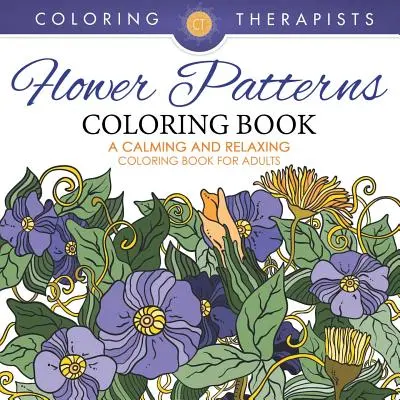 Libro para colorear con dibujos de flores - Un libro para colorear relajante para adultos - Flower Patterns Coloring Book - A Calming And Relaxing Coloring Book For Adults