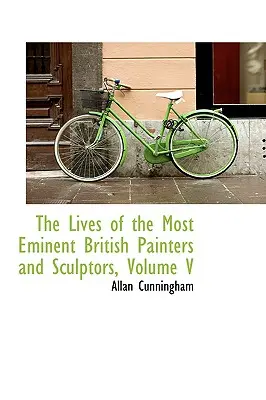 The Lives of the Most Eminent British Painters and Sculptors, Volume V (Vidas de los pintores y escultores británicos más eminentes) - The Lives of the Most Eminent British Painters and Sculptors, Volume V