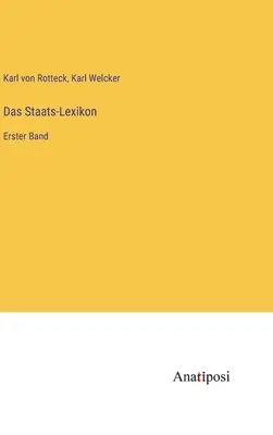 El Diccionario del Estado: Erster Band - Das Staats-Lexikon: Erster Band